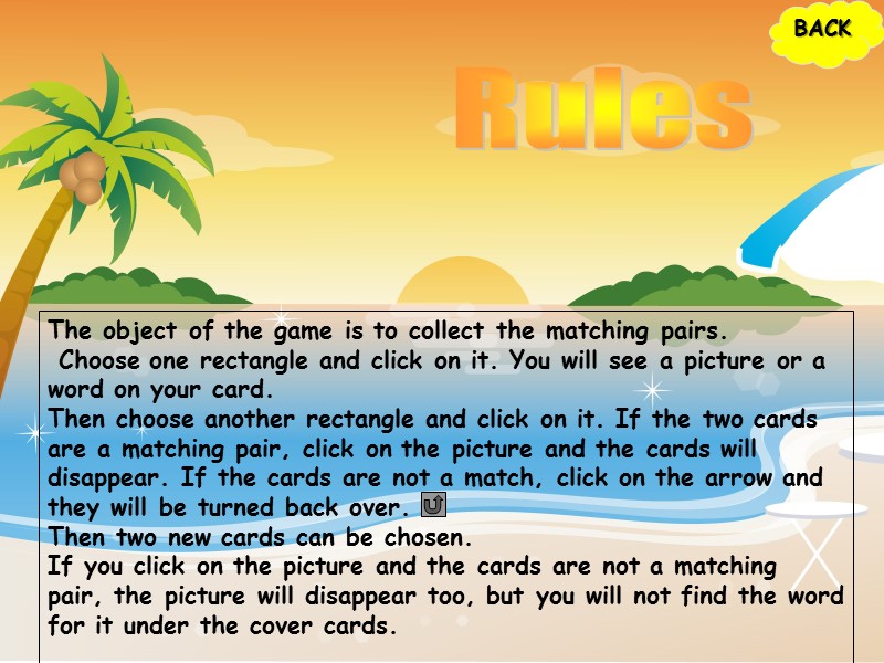 BACK The object of the game is to collect the matching pairs.  Choose